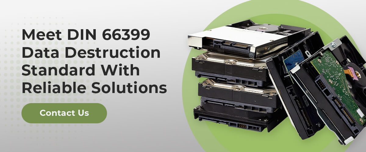Meet DIN 66399 Data Destruction Standard With Reliable Solutions